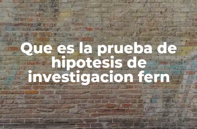 Que es la Prueba de Hipotesis de Investigacion Fern