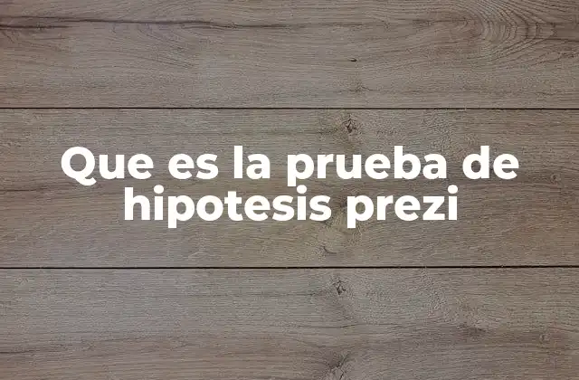 Que es la Prueba de Hipotesis Prezi
