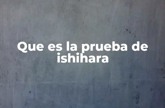 Que es la Prueba de Ishihara 2 ¿Cómo se realiza una prueba de Ishihara?