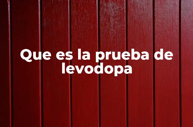 Que es la Prueba de Levodopa