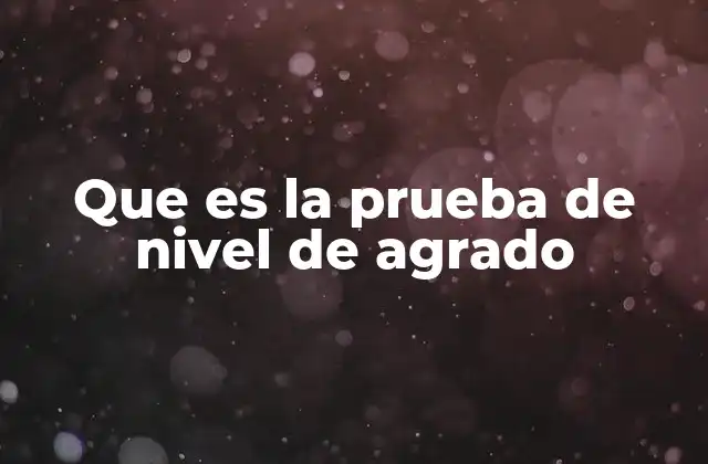 Que es la Prueba de Nivel de Agrado