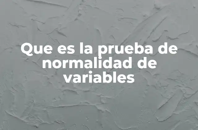 Que es la Prueba de Normalidad de Variables 2 El rol de la normalidad en el análisis estadístico