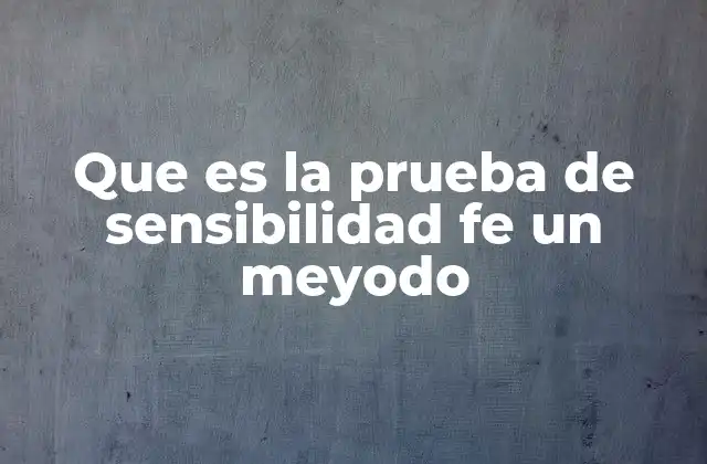 Que es la Prueba de Sensibilidad Fe un Meyodo 2 Cómo funciona el análisis de sensibilidad sin mencionar directamente la palabra clave