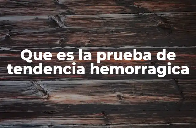 Que es la Prueba de Tendencia Hemorragica