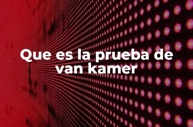 Que es la Prueba de Van Kamer