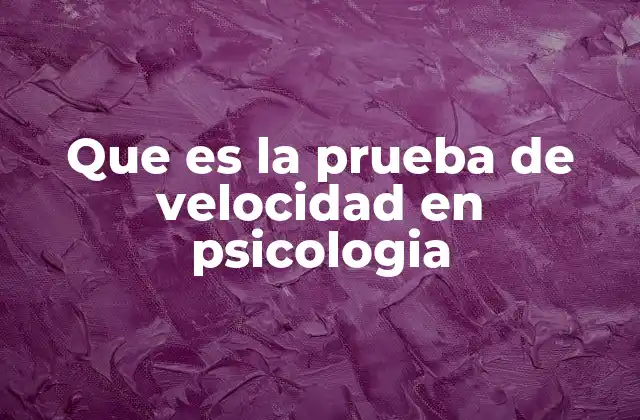 Que es la Prueba de Velocidad en Psicologia