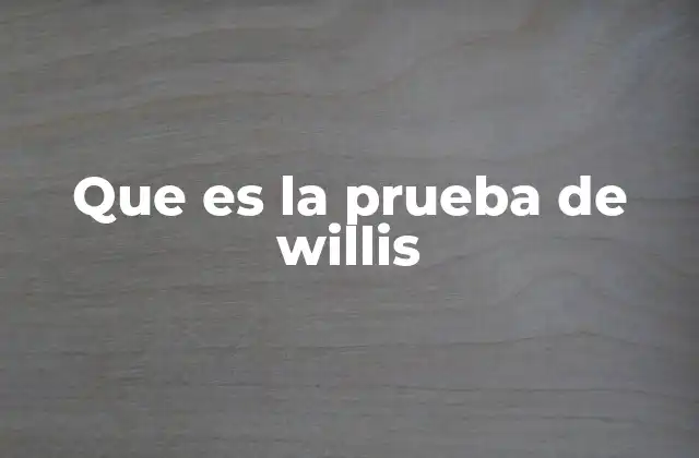 Que es la Prueba de Willis