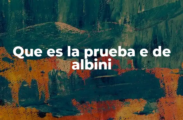 Que es la Prueba e de Albini 2 Aplicación de la prueba E de Albini en el análisis de datos