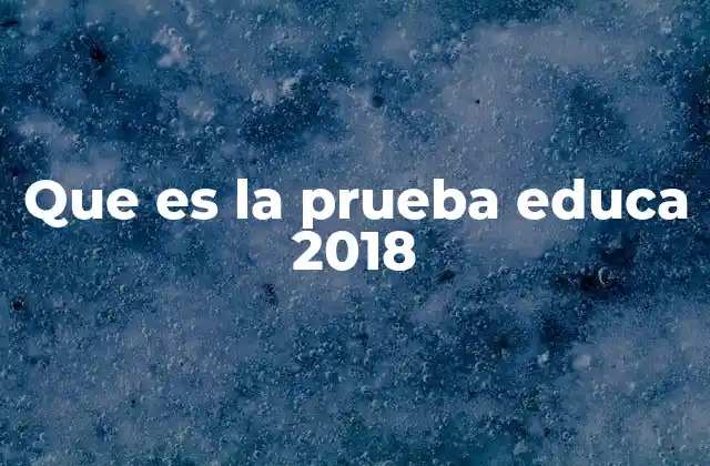 Que es la Prueba Educa 2018