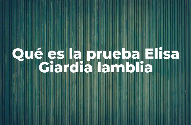 Qué es la Prueba Elisa Giardia Lamblia