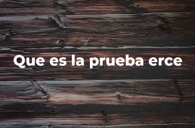 Que es la Prueba Erce