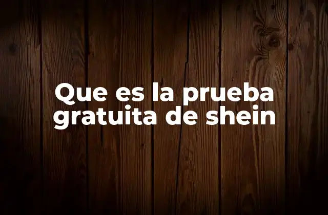 Que es la Prueba Gratuita de Shein