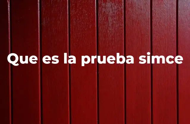 Que es la Prueba Simce