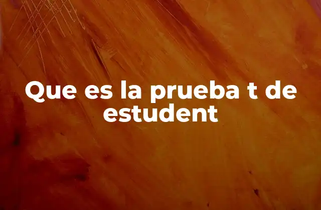 Que es la Prueba T de Estudent
