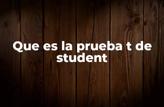 Que es la Prueba T de Student