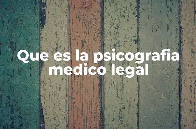 Que es la Psicografia Medico Legal