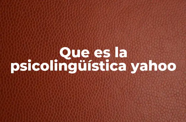 Que es la Psicolingüística Yahoo 2 El enfoque psicolingüístico en la comprensión del lenguaje