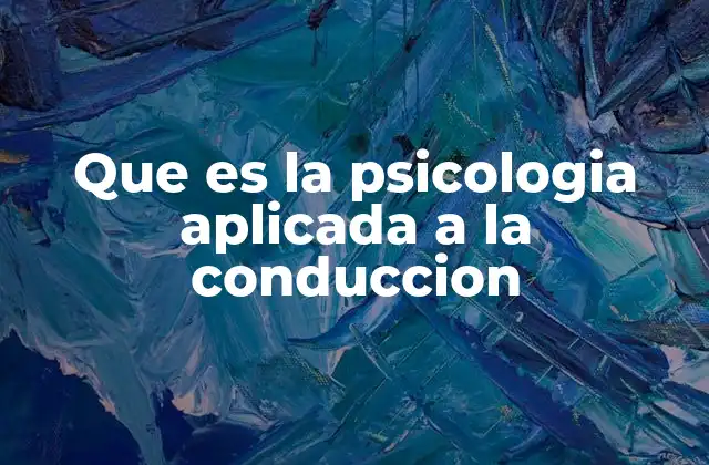 Que es la Psicologia Aplicada a la Conduccion