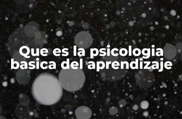 Que es la Psicologia Basica Del Aprendizaje