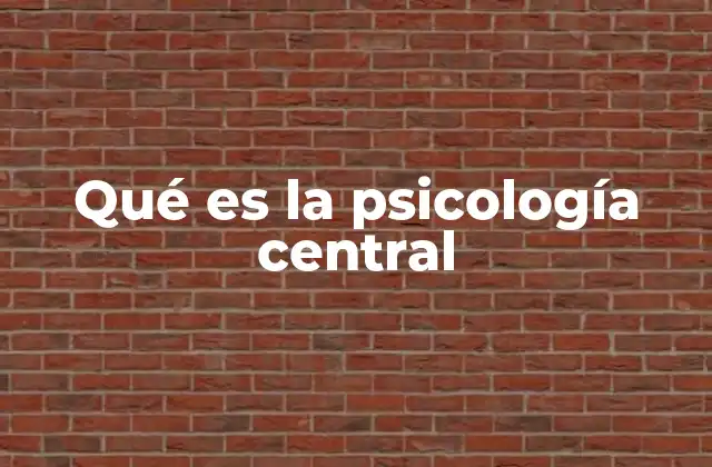 Qué es la Psicología Central 2 El cerebro detrás del comportamiento