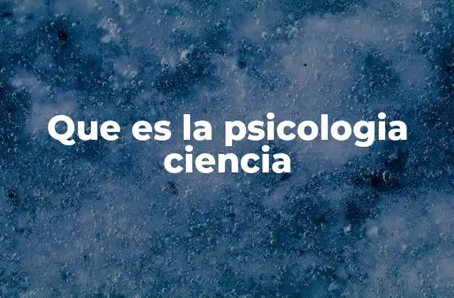 Que es la Psicologia Ciencia