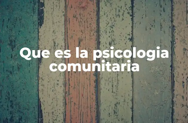 Que es la Psicologia Comunitaria
