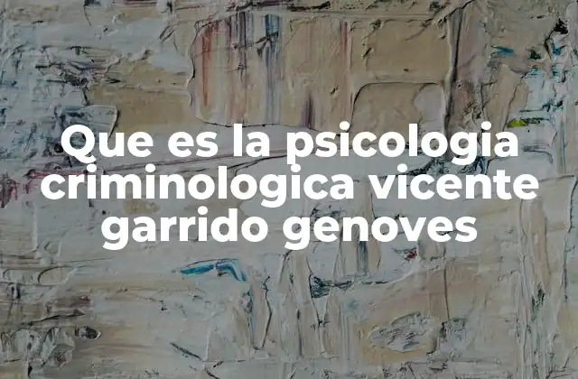 Que es la Psicologia Criminologica Vicente Garrido Genoves