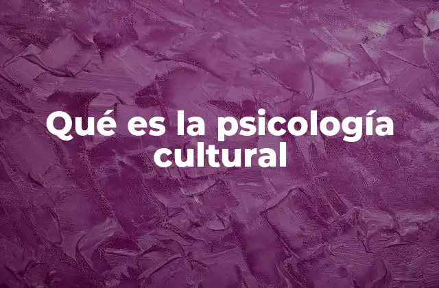 Qué es la Psicología Cultural
