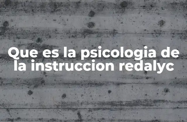Que es la Psicologia de la Instruccion Redalyc