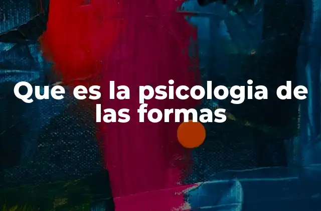 Que es la Psicologia de las Formas