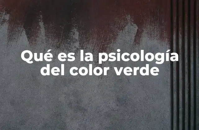 Qué es la Psicología Del Color Verde