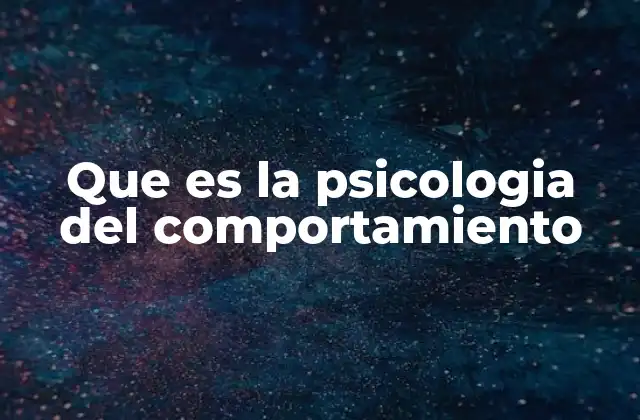 El estudio de las acciones humanas a través de estímulos y respuestas