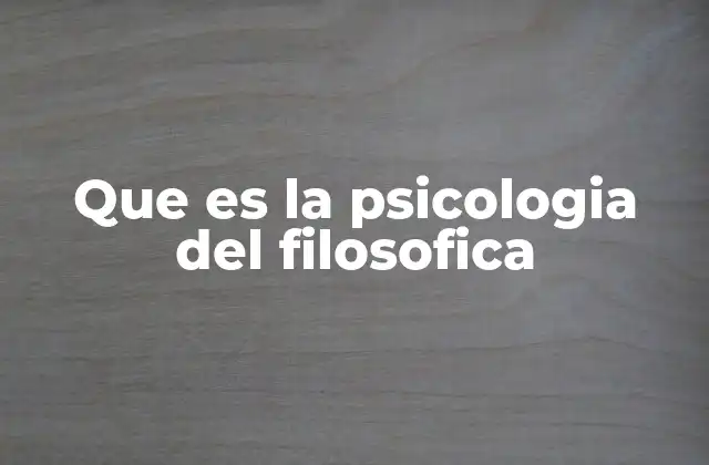 Que es la Psicologia Del Filosofica