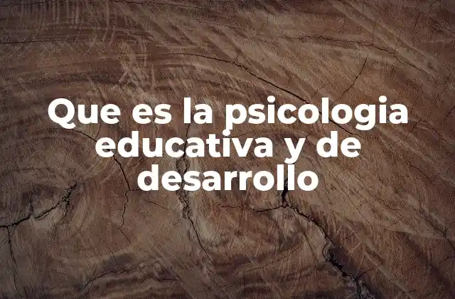 Que es la Psicologia Educativa y de Desarrollo 2 El papel de la psicología en la formación del estudiante