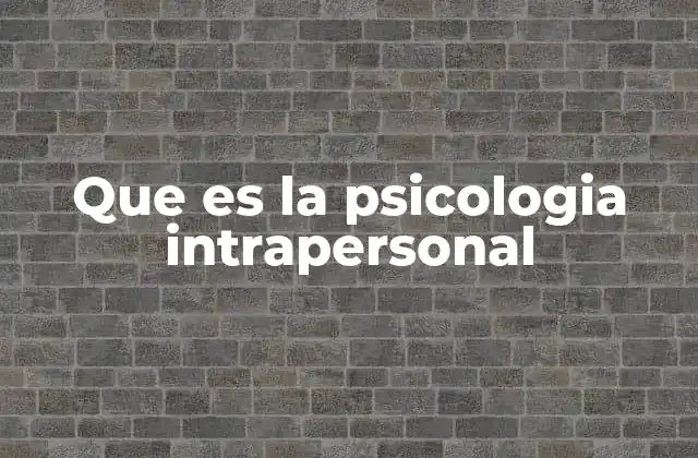 Que es la Psicologia Intrapersonal