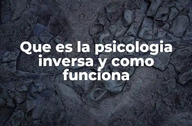 Que es la Psicologia Inversa y como Funciona