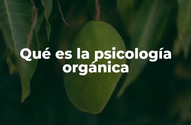 Qué es la Psicología Orgánica