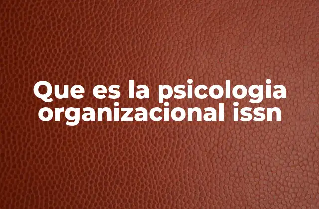 Que es la Psicologia Organizacional Issn