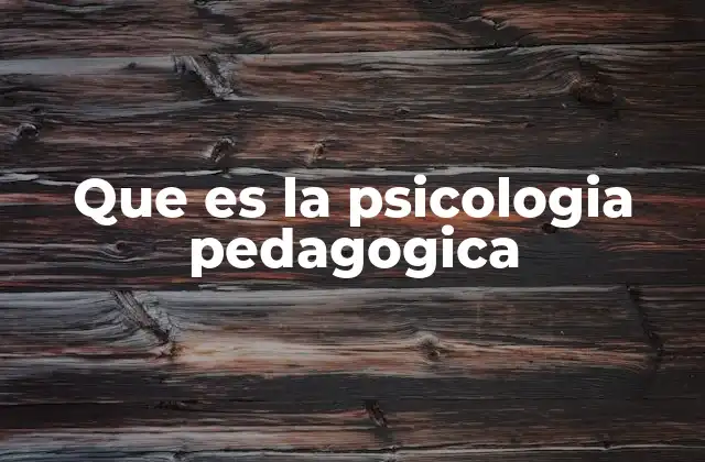 Que es la Psicologia Pedagogica