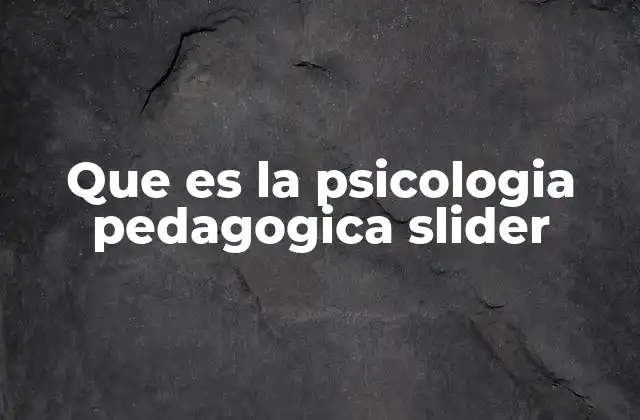Que es la Psicologia Pedagogica Slider