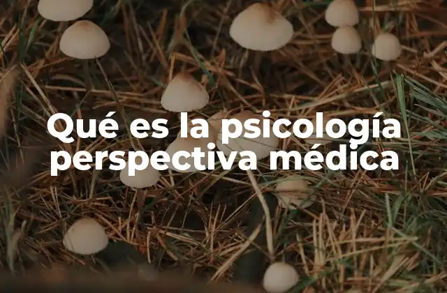 Qué es la Psicología Perspectiva Médica