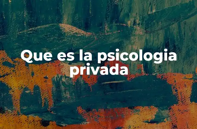 Que es la Psicologia Privada