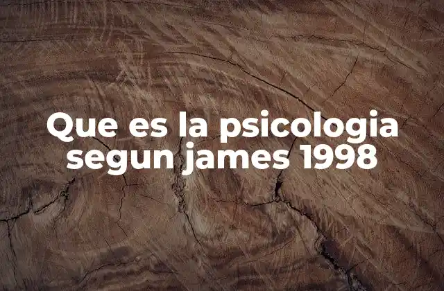Que es la Psicologia Segun James 1998