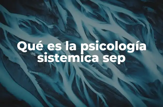 Qué es la Psicología Sistemica Sep