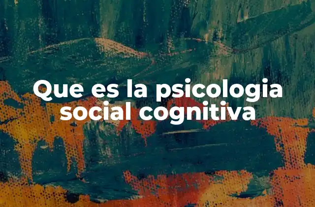Que es la Psicologia Social Cognitiva