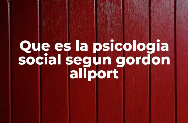 Que es la Psicologia Social Segun Gordon Allport
