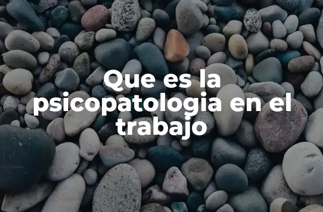 Que es la Psicopatologia en el Trabajo
