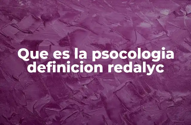 Que es la Psocologia Definicion Redalyc