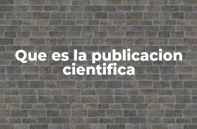 Que es la Publicacion Cientifica