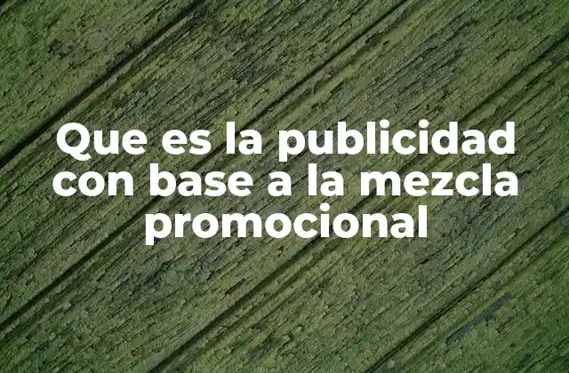 Que es la Publicidad con Base a la Mezcla Promocional
